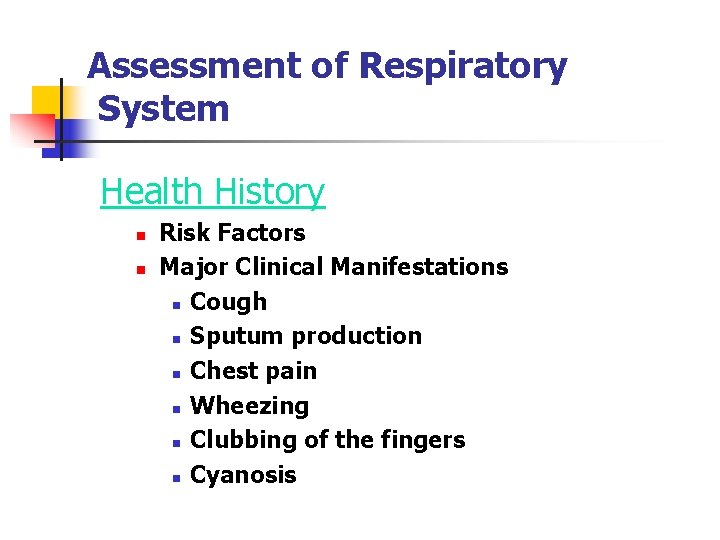 Assessment of Respiratory System Health History n n Risk Factors Major Clinical Manifestations n