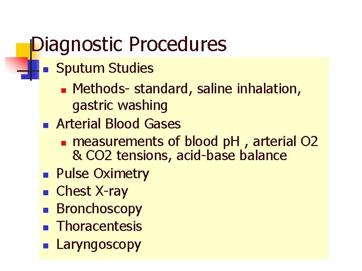 Diagnostic Procedures n n n n Sputum Studies n Methods- standard, saline inhalation, gastric