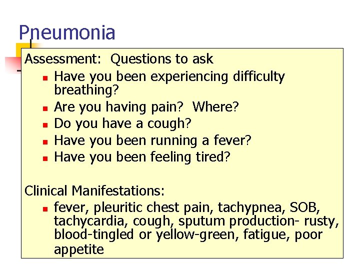 Pneumonia Assessment: Questions to ask n Have you been experiencing difficulty breathing? n Are