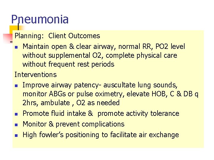 Pneumonia Planning: Client Outcomes n Maintain open & clear airway, normal RR, PO 2