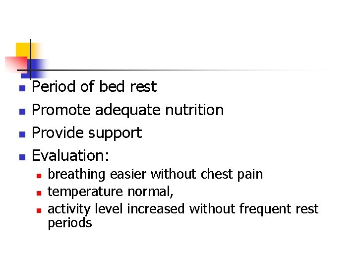 n n Period of bed rest Promote adequate nutrition Provide support Evaluation: n n