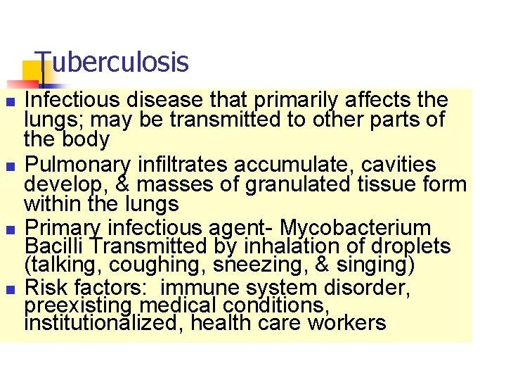 Tuberculosis n n Infectious disease that primarily affects the lungs; may be transmitted to