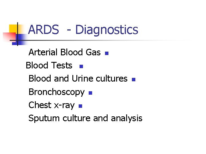 ARDS - Diagnostics Arterial Blood Gas n Blood Tests n Blood and Urine cultures