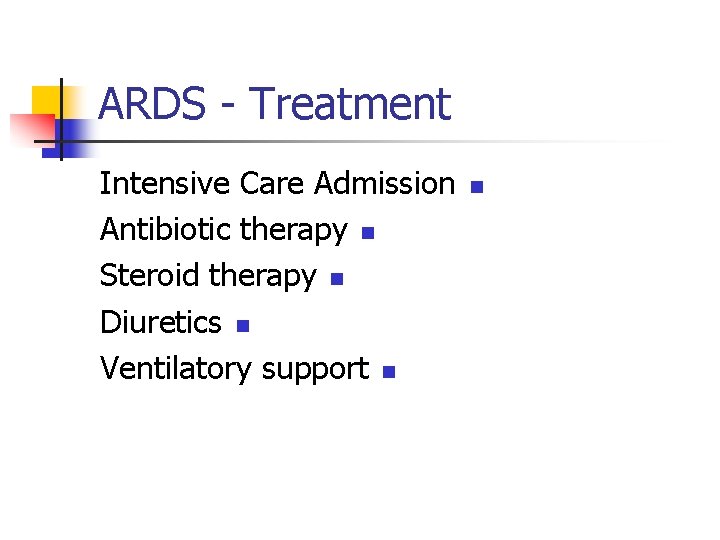 ARDS - Treatment Intensive Care Admission Antibiotic therapy n Steroid therapy n Diuretics n