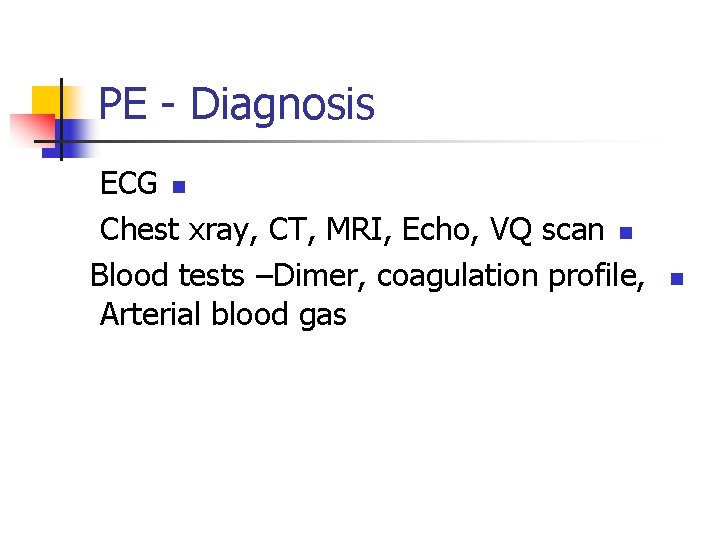 PE - Diagnosis ECG n Chest xray, CT, MRI, Echo, VQ scan n Blood