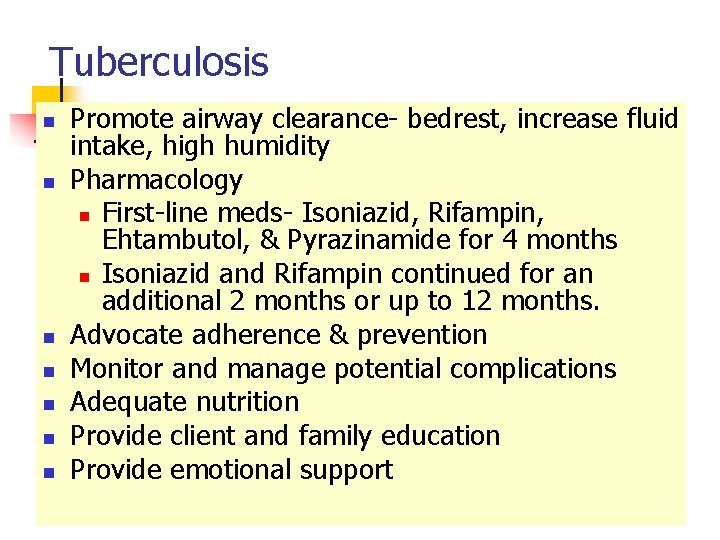 Tuberculosis n n n n Promote airway clearance- bedrest, increase fluid intake, high humidity