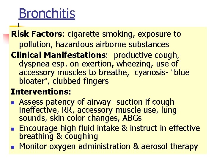 Bronchitis Risk Factors: cigarette smoking, exposure to pollution, hazardous airborne substances Clinical Manifestations: productive