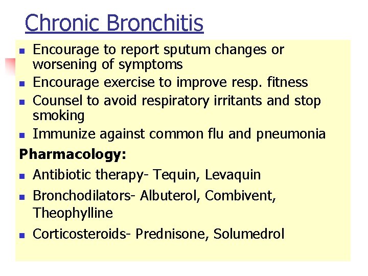 Chronic Bronchitis Encourage to report sputum changes or worsening of symptoms n Encourage exercise