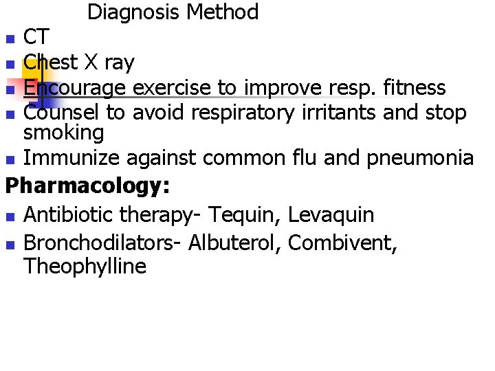 Diagnosis Method CT n Chest X ray n Encourage exercise to improve resp. fitness