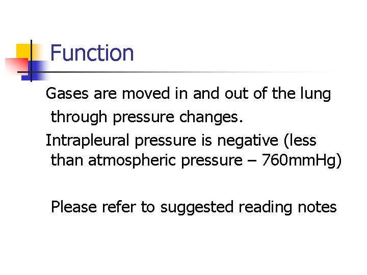 Function Gases are moved in and out of the lung through pressure changes. Intrapleural