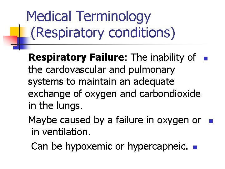 Medical Terminology (Respiratory conditions) Respiratory Failure: The inability of n the cardovascular and pulmonary