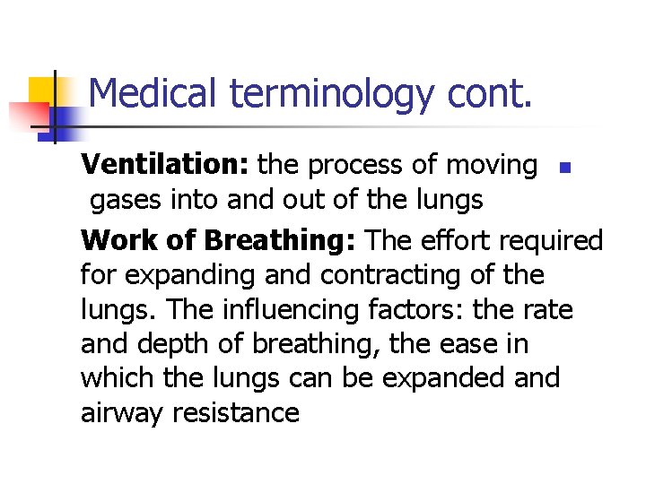 Medical terminology cont. Ventilation: the process of moving n gases into and out of