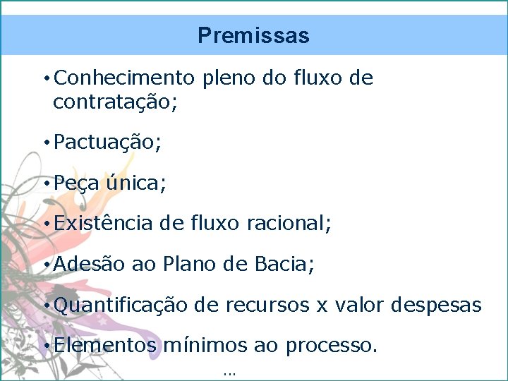 Premissas • Conhecimento pleno do fluxo de contratação; • Pactuação; • Peça única; •