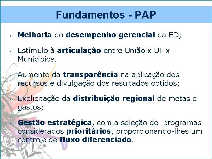 Fundamentos - PAP • • • Melhoria do desempenho gerencial da ED; Estímulo à