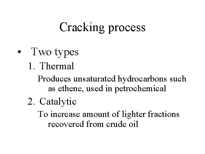 Cracking process • Two types 1. Thermal Produces unsaturated hydrocarbons such as ethene, used Cracking process • Two types 1. Thermal Produces unsaturated hydrocarbons such as ethene, used