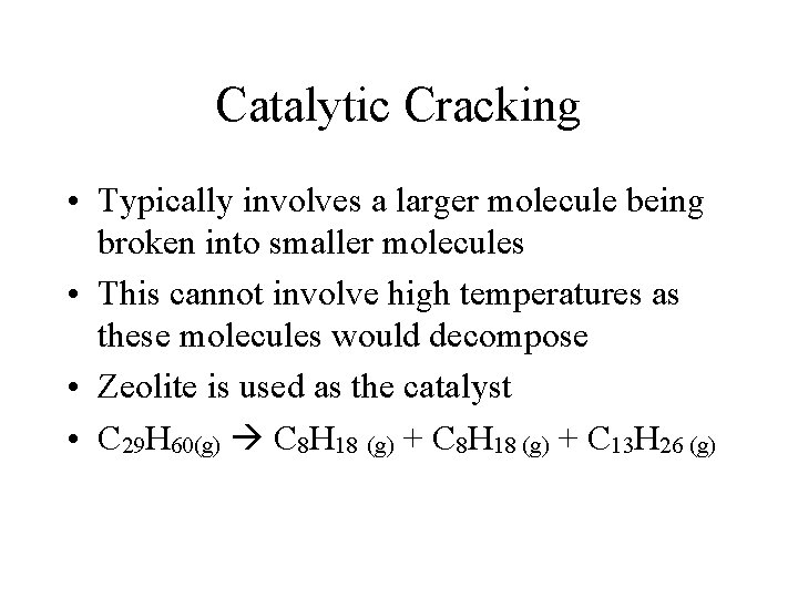Catalytic Cracking • Typically involves a larger molecule being broken into smaller molecules • Catalytic Cracking • Typically involves a larger molecule being broken into smaller molecules •
