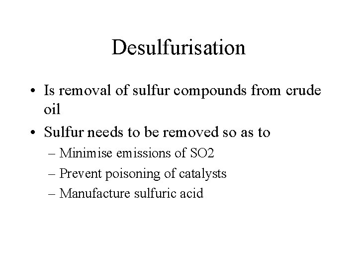 Desulfurisation • Is removal of sulfur compounds from crude oil • Sulfur needs to Desulfurisation • Is removal of sulfur compounds from crude oil • Sulfur needs to