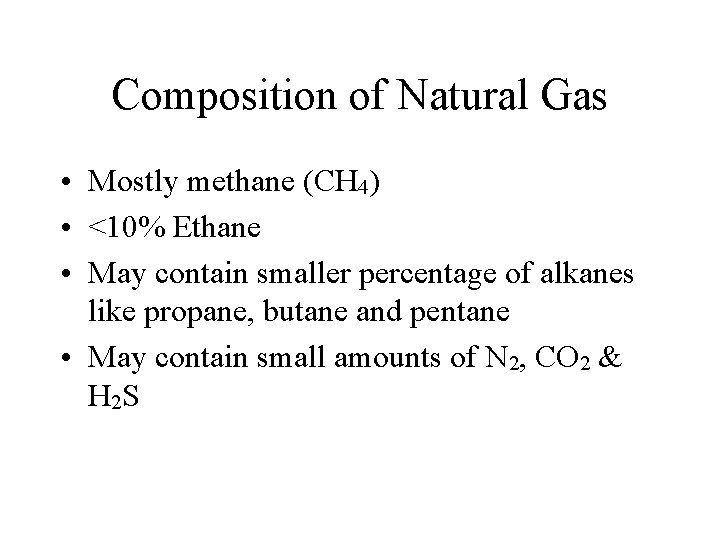 Composition of Natural Gas • Mostly methane (CH 4) • <10% Ethane • May Composition of Natural Gas • Mostly methane (CH 4) • <10% Ethane • May