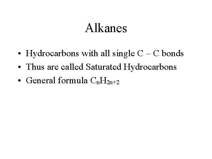 Alkanes • Hydrocarbons with all single C – C bonds • Thus are called Alkanes • Hydrocarbons with all single C – C bonds • Thus are called