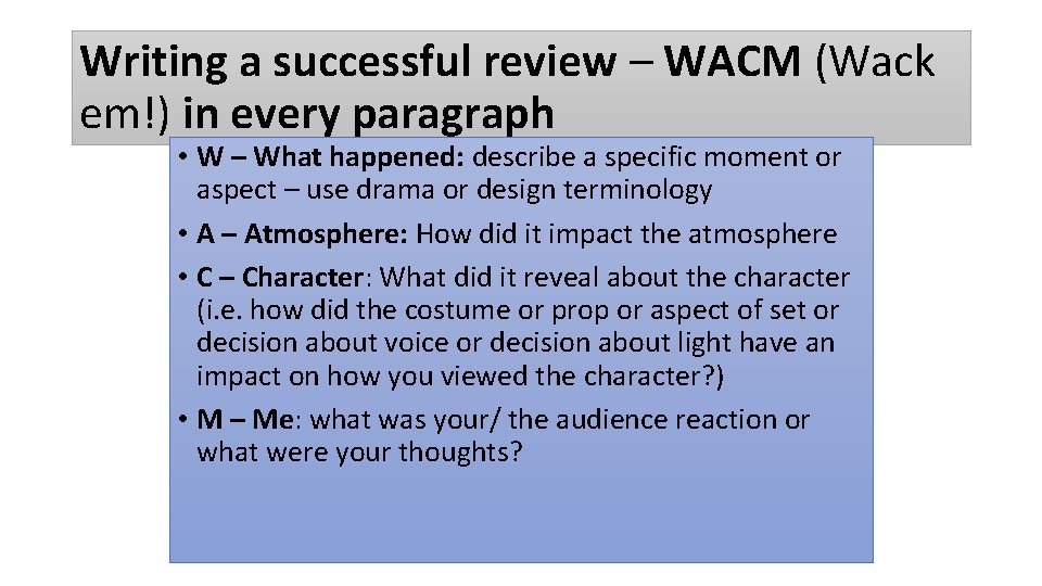 Writing a successful review – WACM (Wack em!) in every paragraph • W –