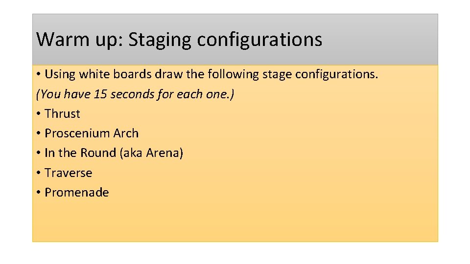 Warm up: Staging configurations • Using white boards draw the following stage configurations. (You