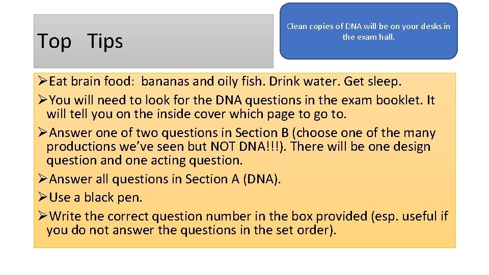 Top Tips Clean copies of DNA will be on your desks in the exam