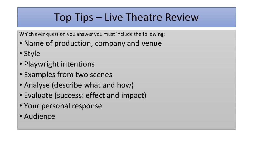 Top Tips – Live Theatre Review Which ever question you answer you must include