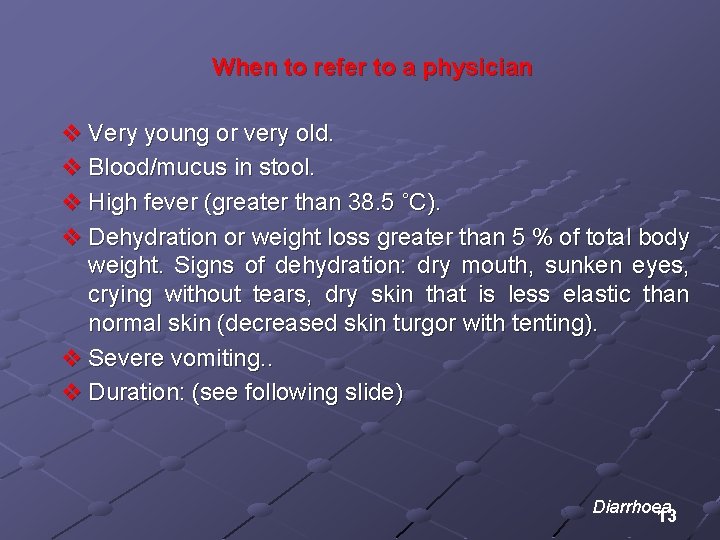 When to refer to a physician v Very young or very old. v Blood/mucus