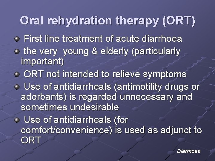 Oral rehydration therapy (ORT) First line treatment of acute diarrhoea the very young &
