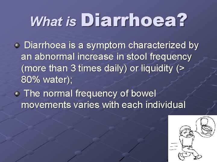 What is Diarrhoea? Diarrhoea is a symptom characterized by an abnormal increase in stool