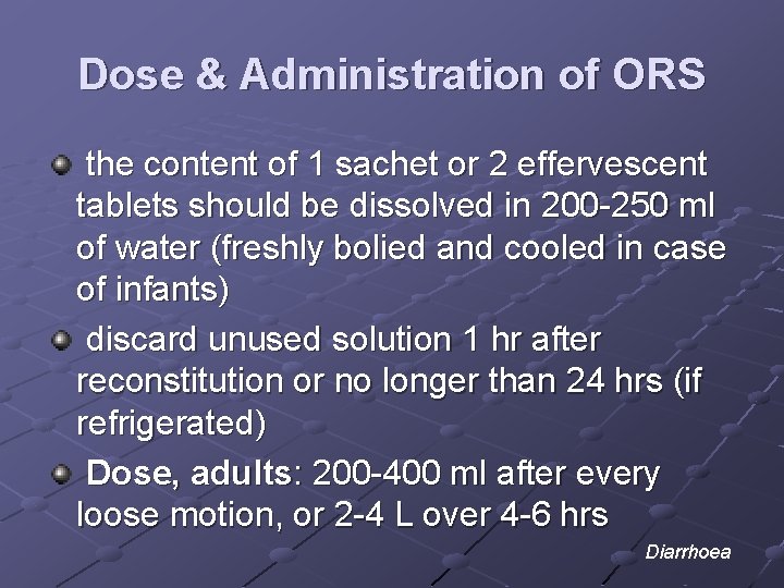 Dose & Administration of ORS the content of 1 sachet or 2 effervescent tablets