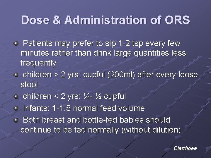 Dose & Administration of ORS Patients may prefer to sip 1 -2 tsp every