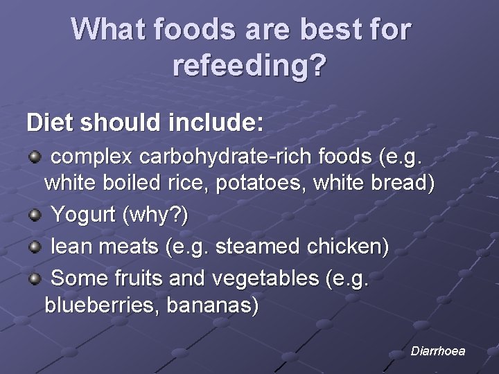 What foods are best for refeeding? Diet should include: complex carbohydrate-rich foods (e. g.