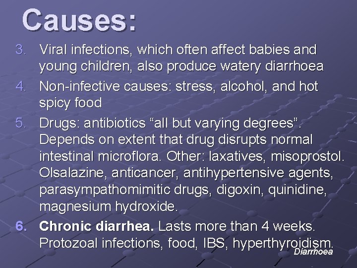 Causes: 3. Viral infections, which often affect babies and young children, also produce watery