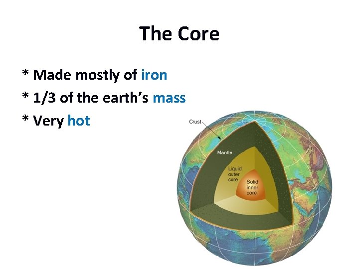 The Core * Made mostly of iron * 1/3 of the earth’s mass *