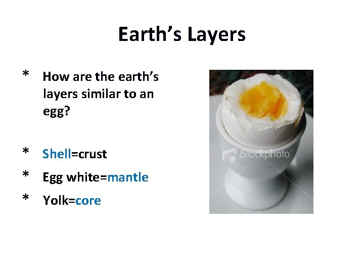 Earth’s Layers * How are the earth’s layers similar to an egg? * Shell=crust