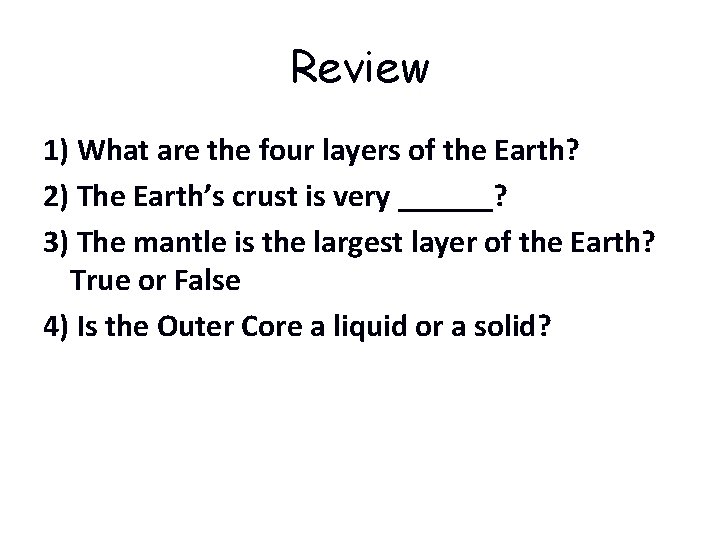 Review 1) What are the four layers of the Earth? 2) The Earth’s crust