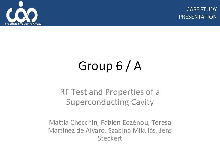 CASE STUDY PRESENTATION The CERN Accelerator School Group 6 / A RF Test and