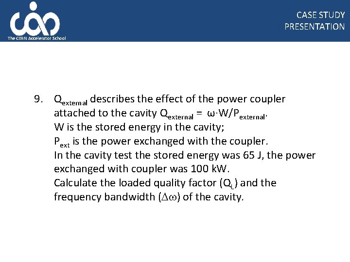CASE STUDY PRESENTATION The CERN Accelerator School 9. Qexternal describes the effect of the
