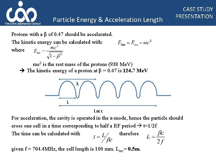 The CERN Accelerator School Particle Energy & Acceleration Length CASE STUDY PRESENTATION Protons with