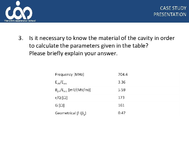 CASE STUDY PRESENTATION The CERN Accelerator School 3. Is it necessary to know the