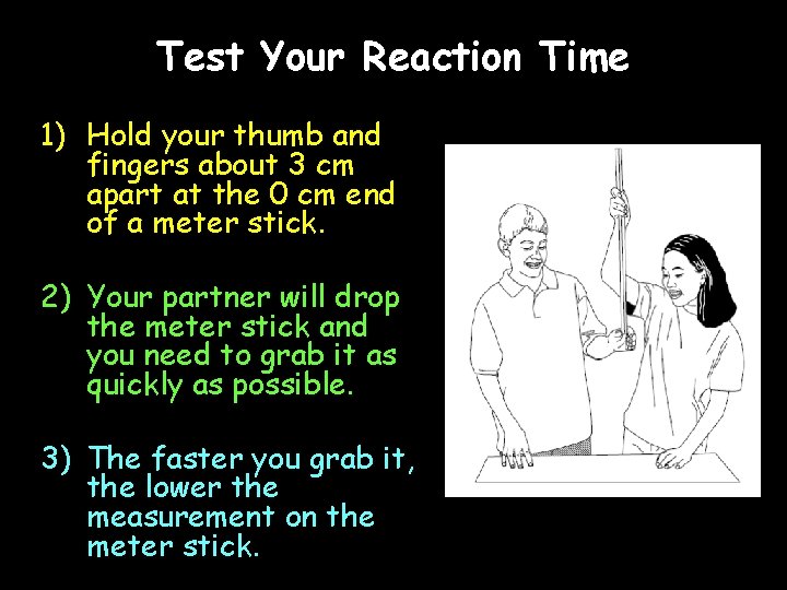 Test Your Reaction Time 1) Hold your thumb and fingers about 3 cm apart