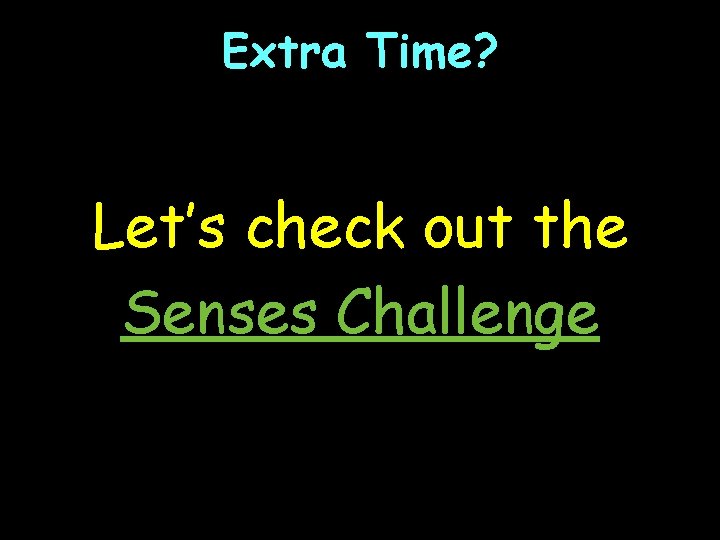 Extra Time? Let’s check out the Senses Challenge 