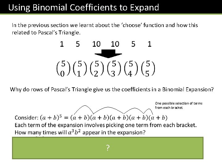 Using Binomial Coefficients to Expand In the previous section we learnt about the ‘choose’