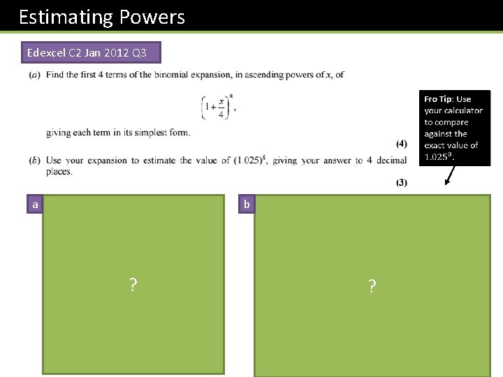 Estimating Powers Edexcel C 2 Jan 2012 Q 3 a b ? ? ?