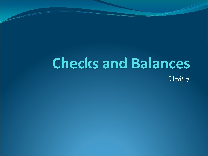 Checks and Balances Unit 7 