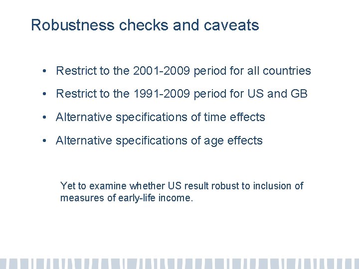 Robustness checks and caveats • Restrict to the 2001 -2009 period for all countries