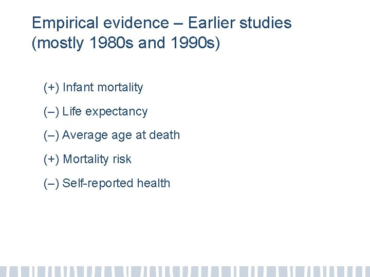 Empirical evidence – Earlier studies (mostly 1980 s and 1990 s) (+) Infant mortality