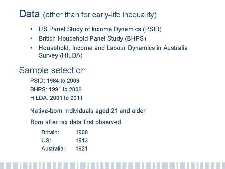 Data (other than for early-life inequality) • US Panel Study of Income Dynamics (PSID)