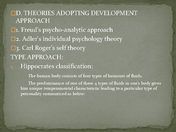 �D. THEORIES ADOPTING DEVELOPMENT APPROACH � 1. Freud’s psycho-analytic approach � 2. Adler’s individual �D. THEORIES ADOPTING DEVELOPMENT APPROACH � 1. Freud’s psycho-analytic approach � 2. Adler’s individual